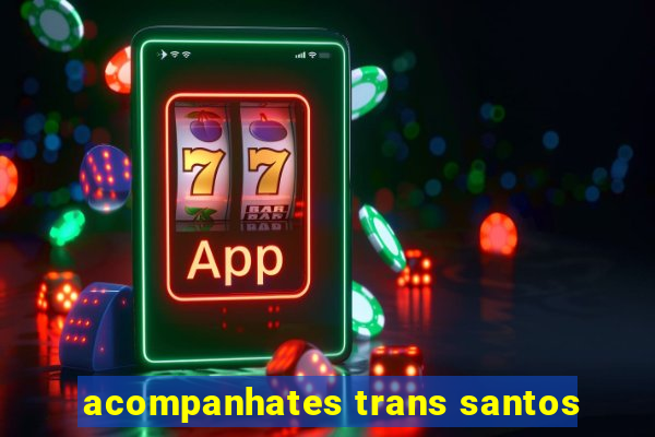 acompanhates trans santos